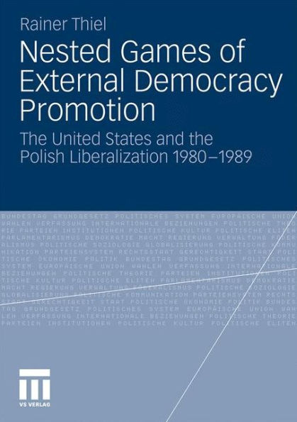 Nested Games of External Democracy Promotion: The United States and the Polish Liberalization 1980-1989