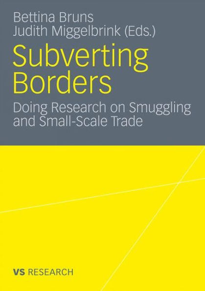 Subverting Borders: Doing Research on Smuggling and Small-Scale Trade