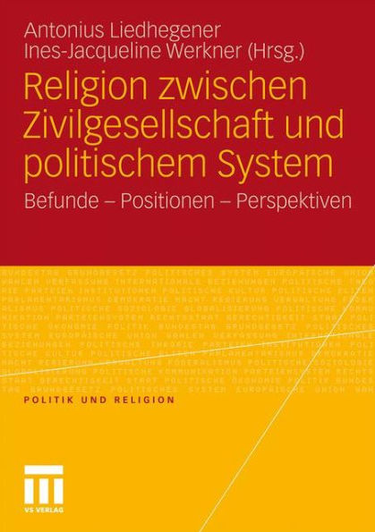 Religion zwischen Zivilgesellschaft und politischem System: Befunde - Positionen - Perspektiven