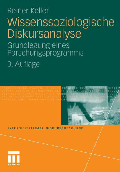 Wissenssoziologische Diskursanalyse: Grundlegung eines Forschungsprogramms