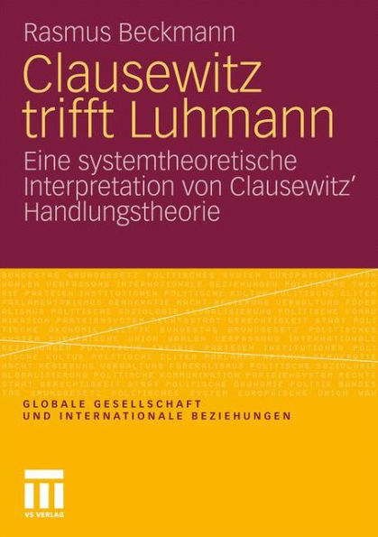 Clausewitz trifft Luhmann: Eine systemtheoretische Interpretation von Clausewitz' Handlungstheorie