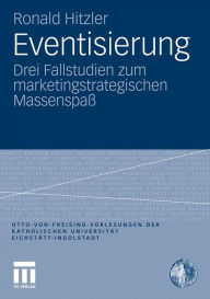 Title: Eventisierung: Drei Fallstudien zum marketingstrategischen Massenspaß, Author: Ronald Hitzler