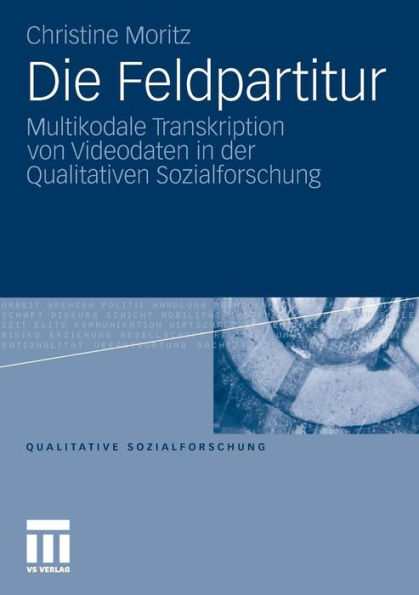 Die Feldpartitur: Multikodale Transkription von Videodaten in der Qualitativen Sozialforschung