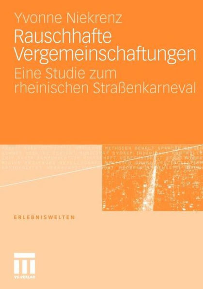 Rauschhafte Vergemeinschaftungen: Eine Studie zum rheinischen Straßenkarneval