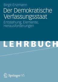 Title: Der Demokratische Verfassungsstaat: Entstehung, Elemente, Herausforderungen, Author: Birgit Enzmann