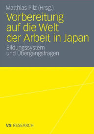 Title: Vorbereitung auf die Welt der Arbeit in Japan: Bildungssystem und Ã¿bergangsfragen, Author: Matthias Pilz