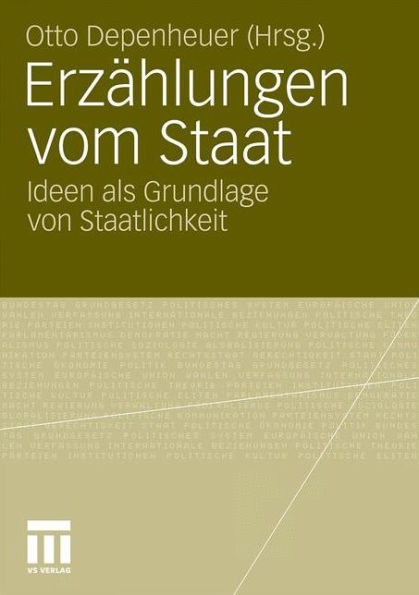 Erzï¿½hlungen vom Staat: Ideen als Grundlage von Staatlichkeit