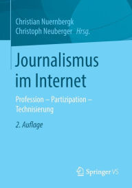 Title: Journalismus im Internet: Profession - Partizipation - Technisierung, Author: Christian Nuernbergk