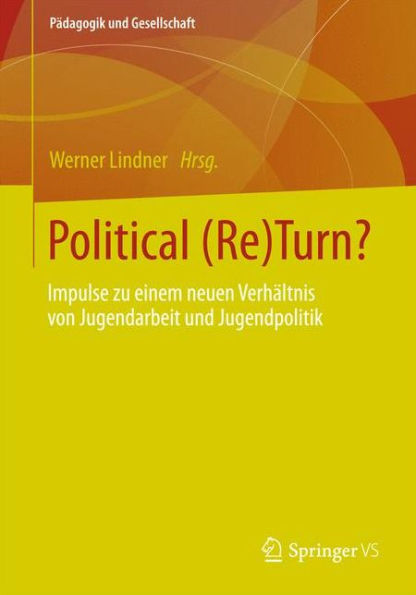 Political (Re)Turn?: Impulse zu einem neuen Verhältnis von Jugendarbeit und Jugendpolitik