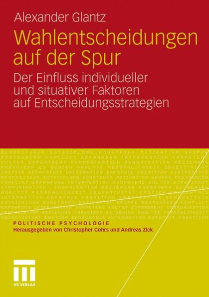 Wahlentscheidungen auf der Spur: Der Einfluss individueller und situativer Faktoren auf Entscheidungsstrategien