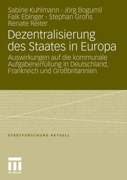 Dezentralisierung des Staates in Europa: Auswirkungen auf die kommunale Aufgabenerfüllung in Deutschland, Frankreich und Großbritannien