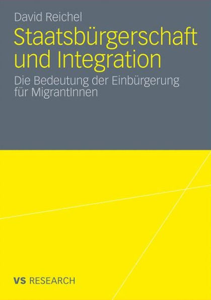 Staatsbï¿½rgerschaft und Integration: Die Bedeutung der Einbï¿½rgerung fï¿½r MigrantInnen