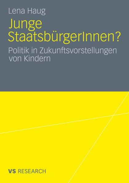 Junge StaatsbürgerInnen?: Politik in Zukunftsvorstellungen von Kindern