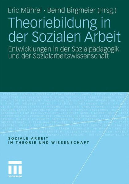 Theoriebildung in der Sozialen Arbeit: Entwicklungen in der Sozialpädagogik und der Sozialarbeitswissenschaft