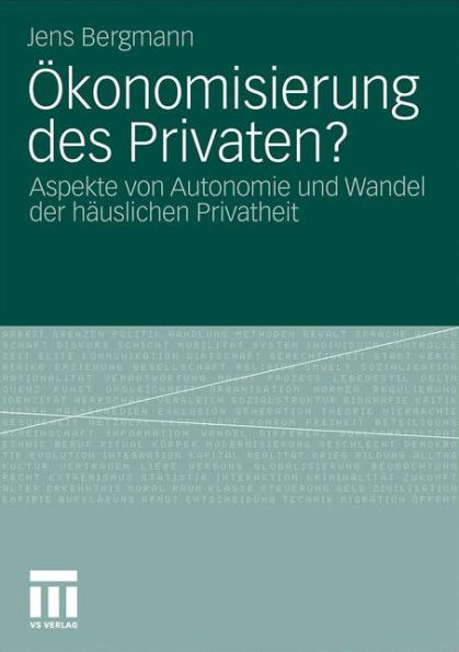 ï¿½konomisierung des Privaten?: Aspekte von Autonomie und Wandel der hï¿½uslichen Privatheit