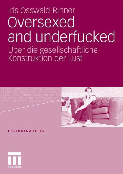 Oversexed and underfucked: Über die gesellschaftliche Konstruktion der Lust