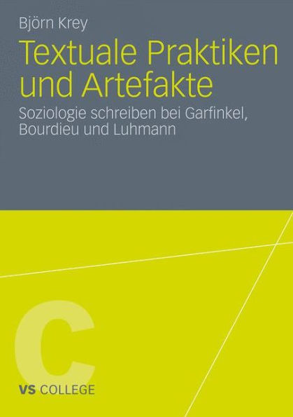 Textuale Praktiken und Artefakte: Soziologie schreiben bei Garfinkel, Bourdieu und Luhmann