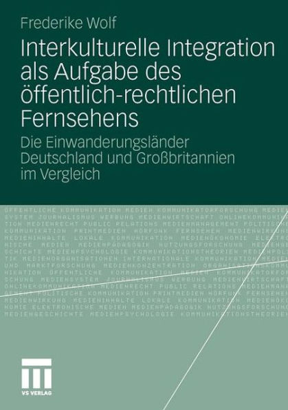 Interkulturelle Integration als Aufgabe des ï¿½ffentlich-rechtlichen Fernsehens: Die Einwanderungslï¿½nder Deutschland und Groï¿½britannien im Vergleich