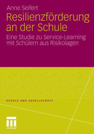 Title: Resilienzförderung an der Schule: Eine Studie zu Service-Learning mit Schülern aus Risikolagen, Author: Anne Seifert