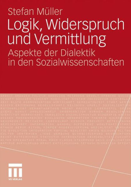 Logik, Widerspruch und Vermittlung: Aspekte der Dialektik in den Sozialwissenschaften