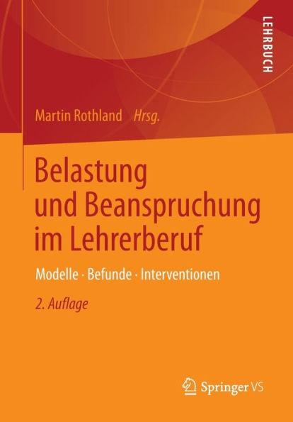 Belastung und Beanspruchung im Lehrerberuf: Modelle, Befunde, Interventionen