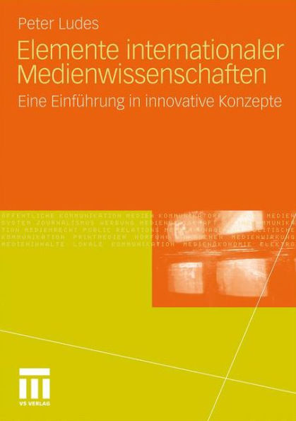 Elemente internationaler Medienwissenschaften: Eine Einführung in innovative Konzepte