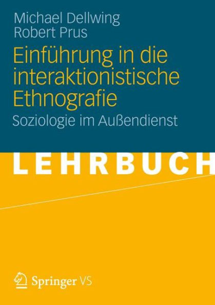 Einfï¿½hrung in die Interaktionistische Ethnografie: Soziologie im Auï¿½endienst
