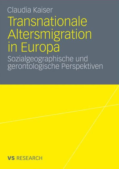 Transnationale Altersmigration in Europa: Sozialgeographische und gerontologische Perspektiven