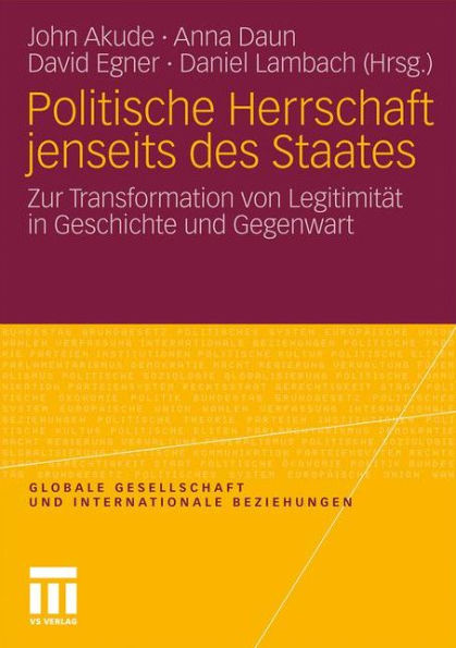 Politische Herrschaft jenseits des Staates: Zur Transformation von Legitimität in Geschichte und Gegenwart