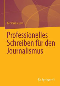 Title: Professionelles Schreiben für den Journalismus, Author: Kerstin Liesem