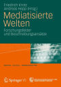 Mediatisierte Welten: Forschungsfelder und Beschreibungsansätze