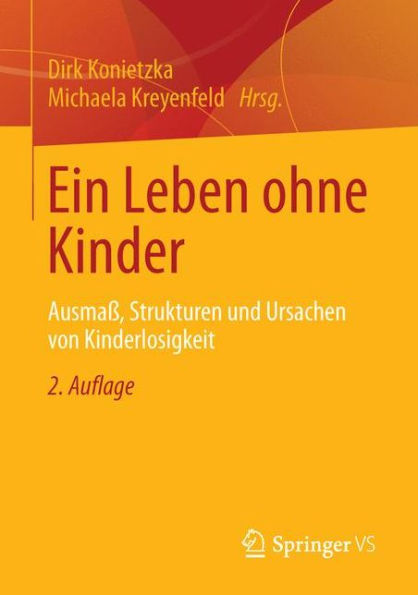 Ein Leben ohne Kinder: Ausmaß, Strukturen und Ursachen von Kinderlosigkeit