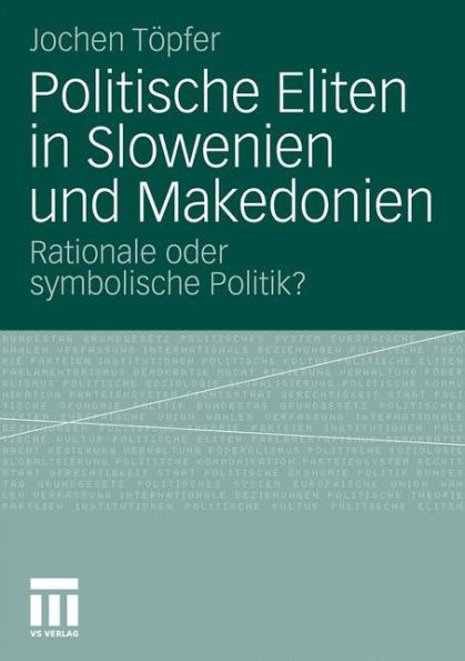 Politische Eliten in Slowenien und Makedonien: Rationale oder symbolische Politik?