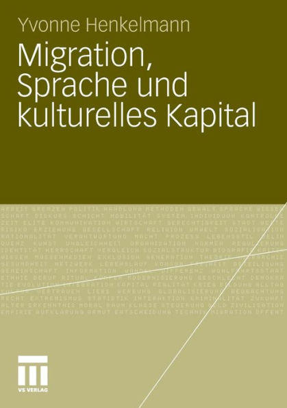 Migration, Sprache und kulturelles Kapital: Die Relevanz von Sprachkenntnissen bei der Arbeitsmarktpositionierung migrierter AkademikerInnen