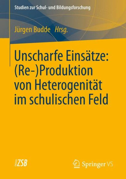 Unscharfe Einsï¿½tze: (Re-)Produktion von Heterogenitï¿½t im schulischen Feld