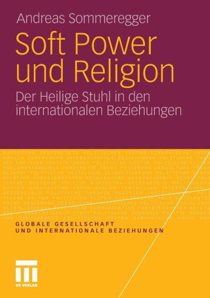 Soft Power und Religion: Der Heilige Stuhl in den internationalen Beziehungen