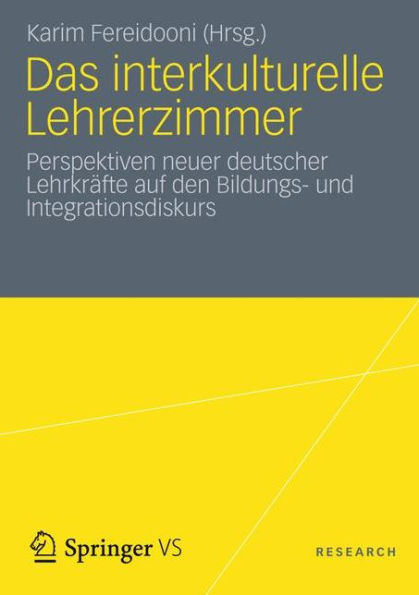 Das interkulturelle Lehrerzimmer: Perspektiven neuer deutscher Lehrkräfte auf den Bildungs- und Integrationsdiskurs