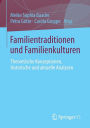 Familientraditionen und Familienkulturen: Theoretische Konzeptionen, historische und aktuelle Analysen