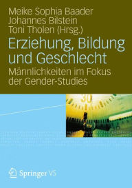 Title: Erziehung, Bildung und Geschlecht: Männlichkeiten im Fokus der Gender-Studies, Author: Meike Sophia Baader