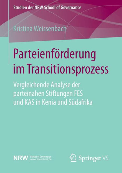 Parteienfï¿½rderung im Transitionsprozess: Vergleichende Analyse der parteinahen Stiftungen FES und KAS in Kenia und Sï¿½dafrika