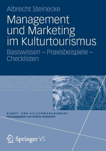 Management und Marketing im Kulturtourismus: Basiswissen - Praxisbeispiele - Checklisten