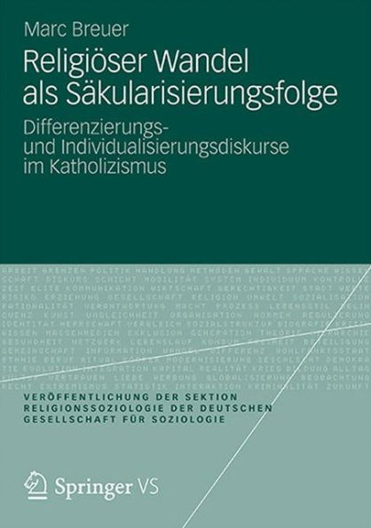 Religiöser Wandel als Säkularisierungsfolge: Differenzierungs- und Individualisierungsdiskurse im Katholizismus