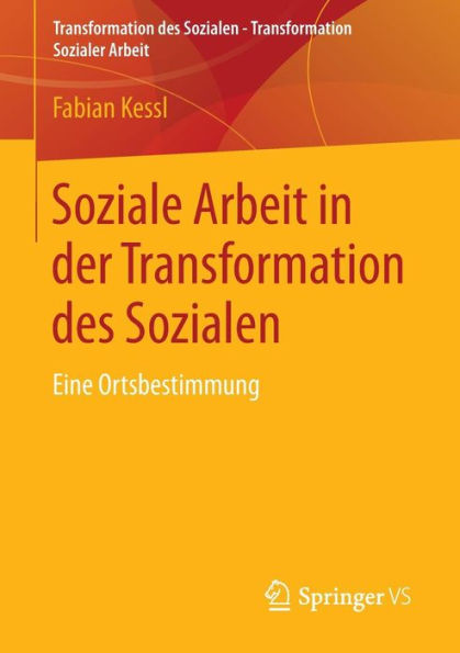 Soziale Arbeit in der Transformation des Sozialen: Eine Ortsbestimmung