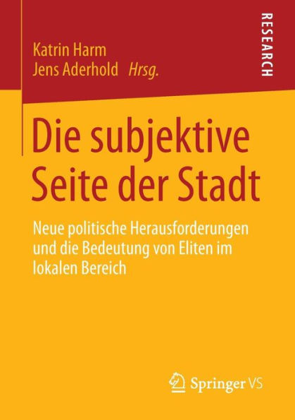 die subjektive Seite der Stadt: Neue politische Herausforderungen und Bedeutung von Eliten im lokalen Bereich