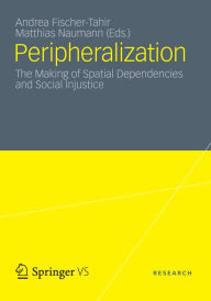 Title: Peripheralization: The Making of Spatial Dependencies and Social Injustice, Author: Matthias Naumann