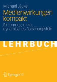 Title: Medienwirkungen kompakt: Einführung in ein dynamisches Forschungsfeld, Author: Michael Jäckel