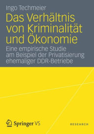 Title: Das Verhältnis von Kriminalität und Ökonomie: Eine empirische Studie am Beispiel der Privatisierung ehemaliger DDR-Betriebe, Author: Ingo Techmeier