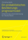 Ein probabilistisches Bevölkerungsprognosemodell: Entwicklung und Anwendung für Deutschland