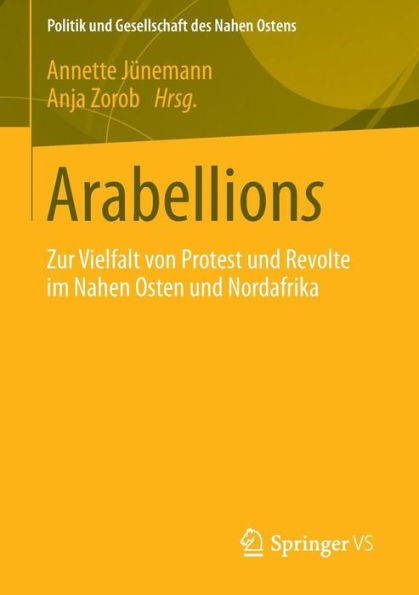 Arabellions: Zur Vielfalt von Protest und Revolte im Nahen Osten und Nordafrika