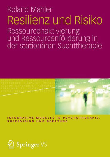 Resilienz und Risiko: Ressourcenaktivierung und Ressourcenfï¿½rderung in der stationï¿½ren Suchttherapie